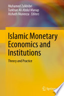 Islamic Monetary Economics and Institutions : Theory and Practice /