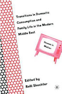 Transitions in domestic consumption and family life in the modern Middle East : houses in motion /