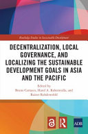 Decentralization, local governance, and localizing the sustainable development goals in Asia and the Pacific /