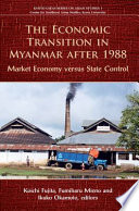 The economic transition in Myanmar after 1988 : market economy versus state control /