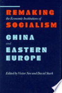 Remaking the economic institutions of socialism : China and Eastern Europe /