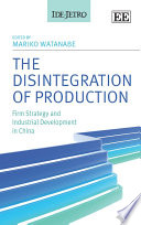 The disintegration of production : firm strategy and industrial development in China /