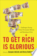 To get rich is glorious : challenges facing China's economic reform and opening at forty /