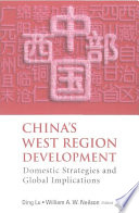 China's west region development : domestic strategies and global implications /