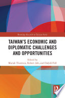 Taiwan's economic and diplomatic challenges and opportunities /