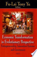 Taiwan's economic transformation in evolutionary perspective : entrepreneurship, innovation systems and government /