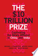The $10 trillion prize : captivating the newly affluent in China and India /