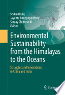 Environmental sustainability from the Himalayas to the oceans : struggles and innovations in China and India /
