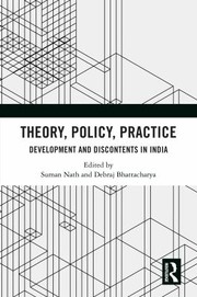 Theory, policy, pratice : development and discontents in India /