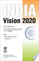 India vision 2020 : the report : report of the Committee on India Vision 2020, Planning Commission, Government of India plus background papers.