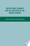 Institutional Dynamics and the Evolution of the Indian Economy /