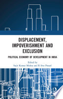 Displacement, impoverishment and exclusion : political economy of development in India /