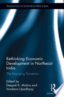 Rethinking economic development in Northeast India : the emerging dynamics /