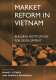 Market reform in Vietnam : building institutions for development /