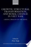 Growth, structural transformation, and rural change in Viet Nam : a rising dragon on the move /