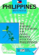 Philippines business : the portable encyclopedia for doing business with the Philippines /