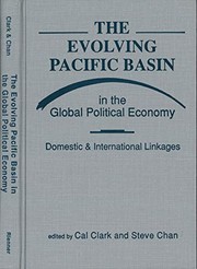 The Evolving Pacific Basin in the global political economy : domestic and international linkages /