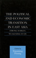 The political and economic transition in East Asia : strong market, weakening state /