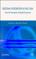 Regional integration in East Asia : from the viewpoint of spatial economics /