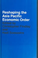 Reshaping the Asia Pacific economic order /