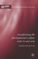 Transforming the developmental welfare state in East Asia /