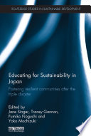 Educating for sustainability in Japan : fostering resilient communities after the triple disaster /