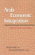 Arab economic integration : between hope and reality /