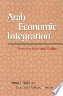 Arab economic integration : between hope and reality /