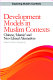 Development models in Muslim contexts : Chinese, "Islamic" and neo-liberal alternatives /