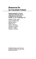 Resources for an uncertain future : papers presented at a forum marking the 25th anniversary of Resources for the Future, October 13, 1977, Washington, D.C. /