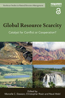 Global resource scarcity : catalyst for conflict or cooperation? /