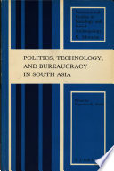 Politics, technology, and bureaucracy in South Asia /