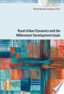 Global monitoring report 2013 : rural-urban dynamics and the millennium development goals.