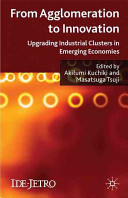 From agglomeration to innovation : upgrading industrial clusters in emerging economies /