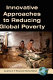 Innovative approaches to reducing global poverty /