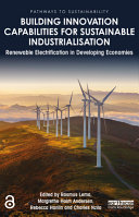 Building innovation capabilities for sustainable industrialisation : renewable electrification in developing economies /