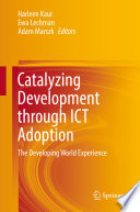 Catalyzing development through ICT adoption : the developing world experience /