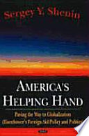 America's helping hand : paving the way to globalization (Eisenhower's foreign aid policy and politics) /