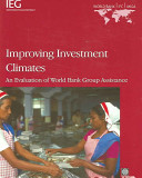 Improving investment climates : an evaluation of World Bank Group assistance /
