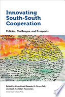 Innovating south-south cooperation : policies, challenges, and prospects /
