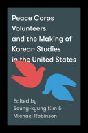 Peace Corps volunteers and the making of Korean studies in the United States /