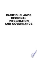 Pacific Islands regional integration and governance /