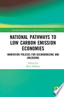 National pathways to low carbon emission economies : innovation policies for decarbonizing and unlocking /