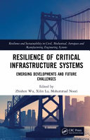 Resilience of critical infrastructure systems : emerging developments and future challenges /