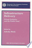 Infrastructure delivery : private initiative and the public good /