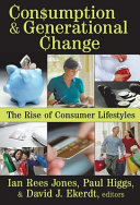 Consumption & generational change : the rise of consumer lifestyles /