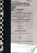 The Consumer Privacy Protection Act of 2002 : hearing before the Subcommittee on Commerce, Trade, and Consumer Protection of the Committee on Energy and Commerce, House of Representatives, One Hundred Seventh Congress, second session, on H.R. 4678, September 24, 2002.