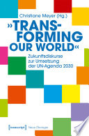 »Transforming our World« - Zukunftsdiskurse zur Umsetzung der UN-Agenda 2030 /