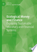 Ecological Money and Finance : Exploring Sustainable Monetary and Financial Systems /