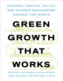Green Growth That Works : Natural Capital Policy and Finance Mechanisms from Around the World /